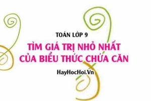 Tìm giá trị nhỏ nhất (GTNN) của biểu thức chứa căn bậc 2 lớp 9